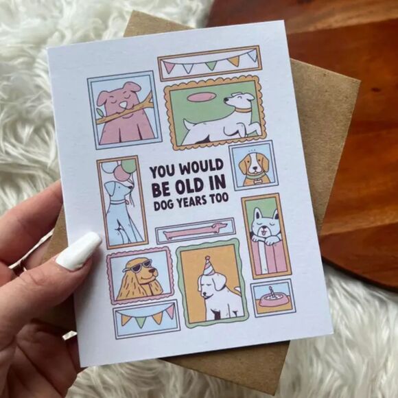 "You Would Be Old in Dog Years Too" Birthday Card - Picture 1 of 4